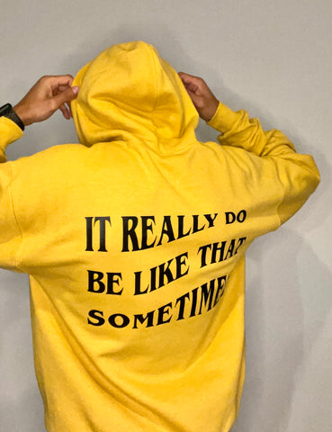 Yellow hoodie with it really do be like that sometimes hoodie design on back 